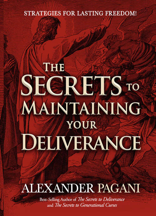 Book cover of The Secrets to Maintaining Your Deliverance: Strategies for Lasting Freedom!