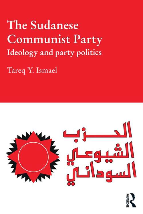 Book cover of The Sudanese Communist Party: Ideology and Party Politics (Durham Modern Middle East and Islamic World Series)