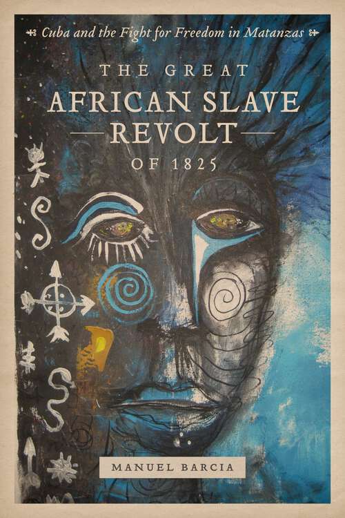 Book cover of The Great African Slave Revolt of 1825: Cuba and the Fight for Freedom in Matanzas