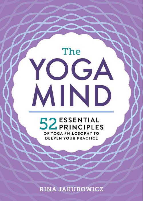 Book cover of The Yoga Mind: 52 Essential Principles of Yoga Philosophy to Deepen Your Practice