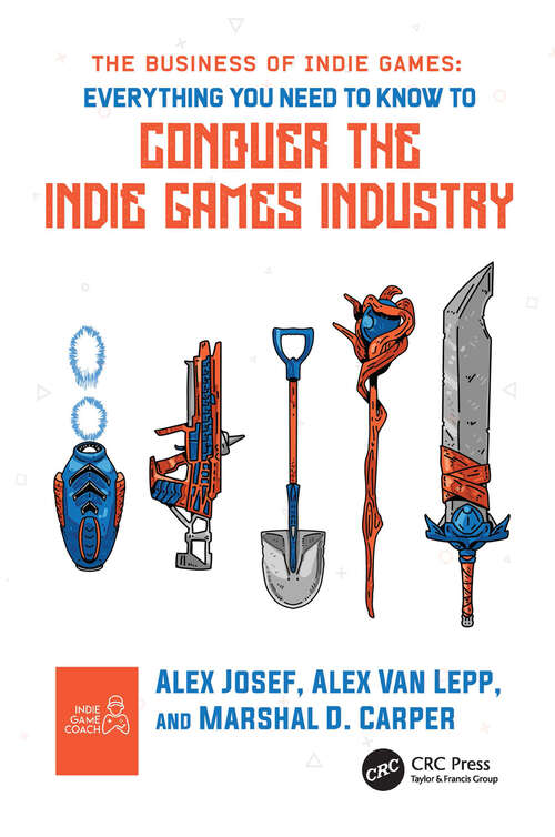Book cover of The Business of Indie Games: Everything You Need to Know to Conquer the Indie Games Industry