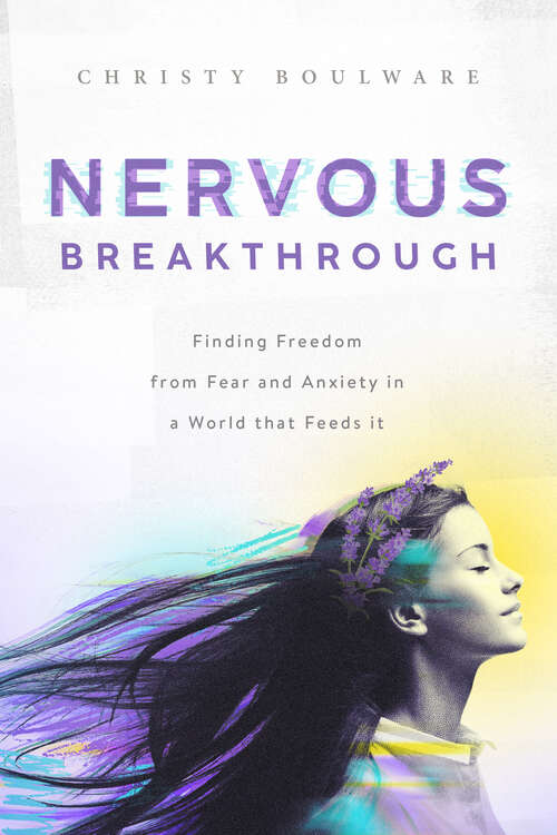 Book cover of Nervous Breakthrough: Finding Freedom from Fear and Anxiety in a World That Feeds It