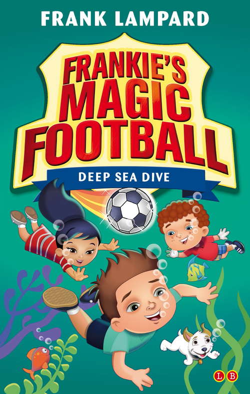 Book cover of Deep Sea Dive: Book 15 (Frankie's Magic Football #15)