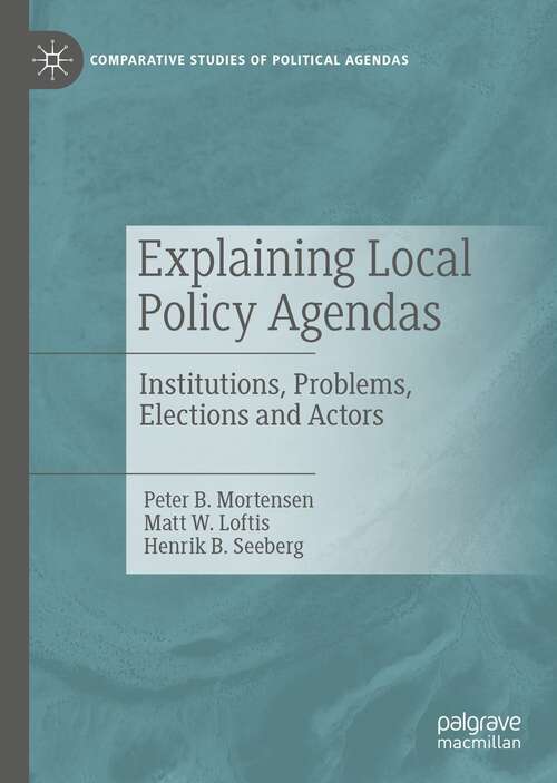 Book cover of Explaining Local Policy Agendas: Institutions, Problems, Elections and Actors (1st ed. 2022) (Comparative Studies of Political Agendas)
