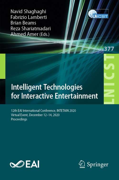 Book cover of Intelligent Technologies for Interactive Entertainment: 12th EAI International Conference, INTETAIN 2020, Virtual Event, December 12-14, 2020, Proceedings (1st ed. 2021) (Lecture Notes of the Institute for Computer Sciences, Social Informatics and Telecommunications Engineering #377)