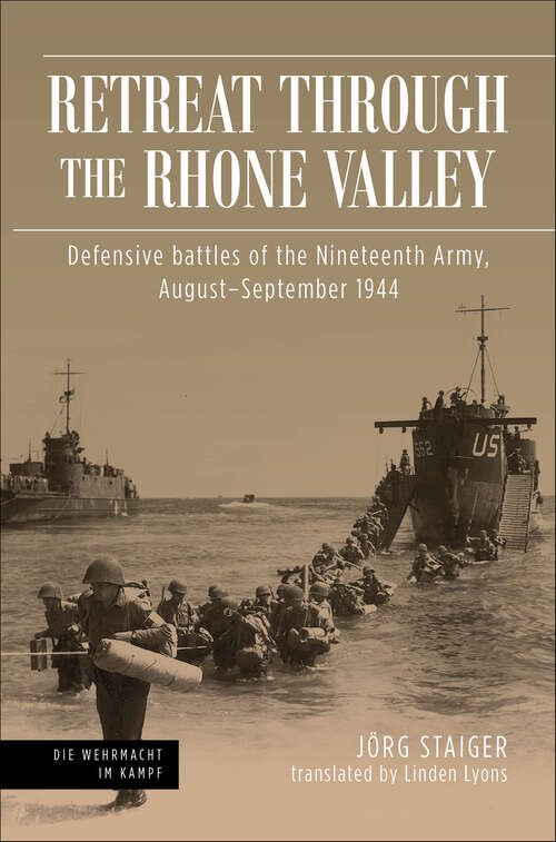 Book cover of Retreat through the Rhone Valley: Defensive battles of the Nineteenth Army, August–September 1944 (Die Wehrmacht im Kampf)