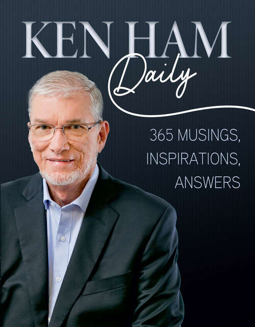 Book cover of Ken Ham Daily: 365 Musings, Inspirations, Answers