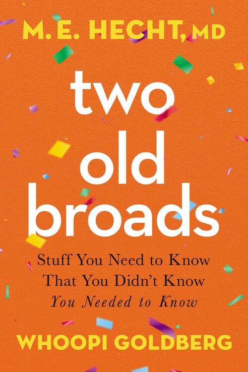 Book cover of Two Old Broads: Stuff You Need to Know That You Didn’t Know You Needed to Know