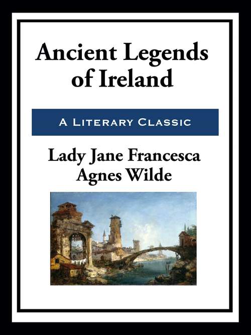 Book cover of Ancient Legends of Ireland