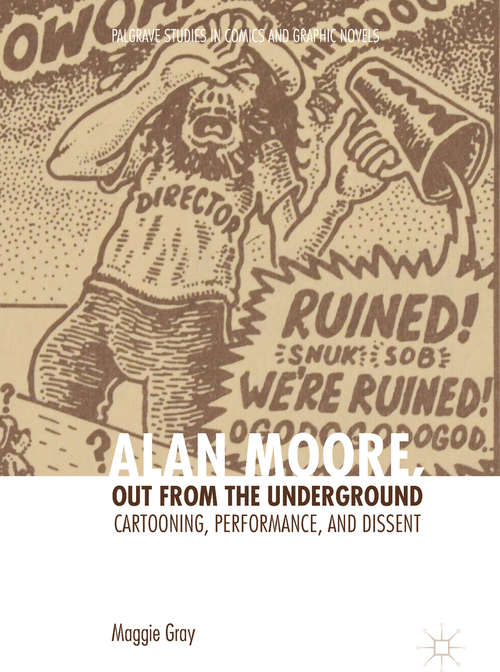 Book cover of Alan Moore, Out from the Underground: Cartooning, Performance, and Dissent (Palgrave Studies in Comics and Graphic Novels)