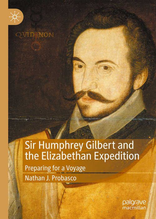 Book cover of Sir Humphrey Gilbert and the Elizabethan Expedition: Preparing for a Voyage (1st ed. 2020)