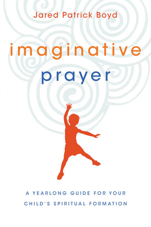 Book cover of Imaginative Prayer: A Yearlong Guide for Your Child's Spiritual Formation