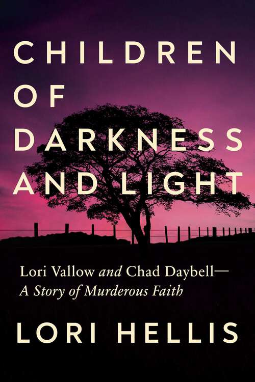 Book cover of Children of Darkness and Light: Lori Vallow and Chad Daybell: A Story of Murderous Faith