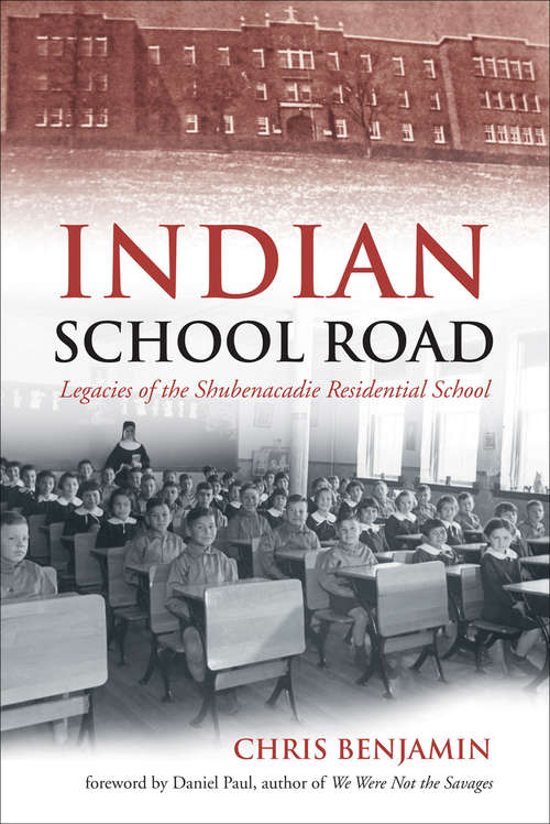 Book cover of Indian School Road: Legacies of the Shubenacadie Residential School