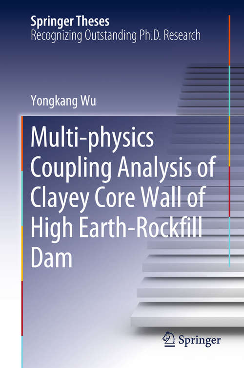 Book cover of Multi-physics Coupling Analysis of Clayey Core Wall of High Earth-Rockfill Dam (Springer Theses)