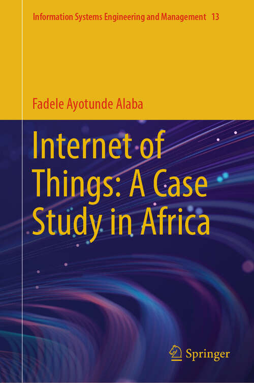 Book cover of Internet of Things: A Case Study in Africa (Information Systems Engineering and Management #13)