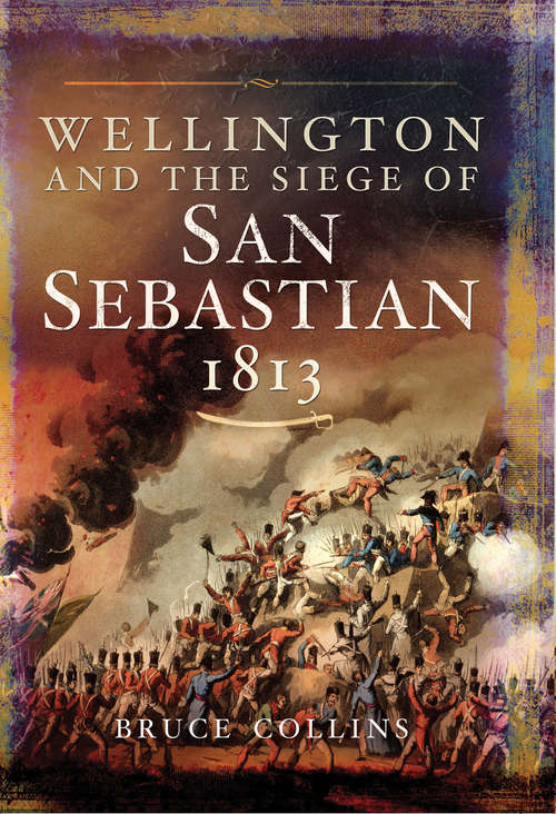 Book cover of Wellington and the Siege of San Sebastian, 1813