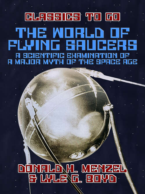 Book cover of The World of Flying Saucers A Scientific Examination of a Major Myth of the Space Age (Classics To Go)