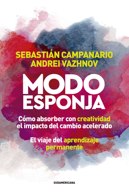 Book cover of Modo esponja: Cómo absorber con creatividad el impacto del cambio acelerado. El viaje del aprendizaje permanente