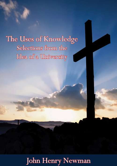 Book cover of The Uses of Knowledge Selections from the Idea of a University