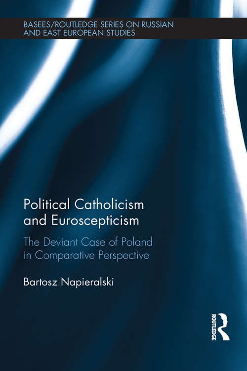 Book cover of Political Catholicism and Euroscepticism: The Deviant Case of Poland in Comparative Perspective (BASEES/Routledge Series on Russian and East European Studies)
