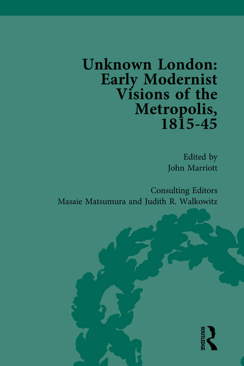 Book cover of Unknown London Vol 3: Early Modernist Visions of the Metropolis, 1815-45