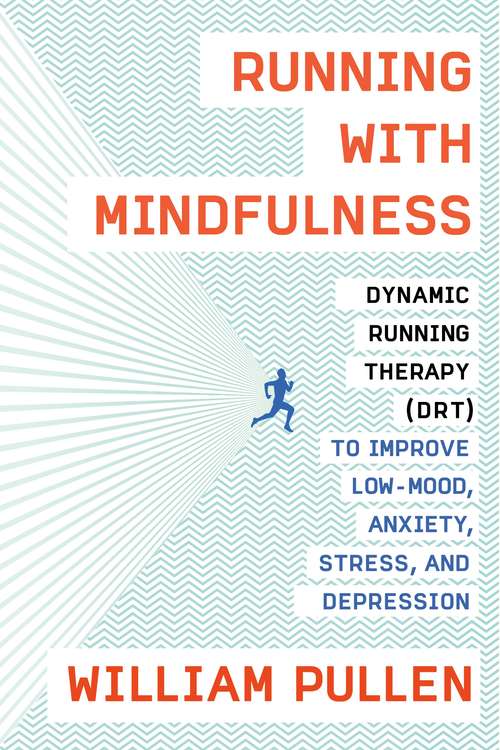 Book cover of Running with Mindfulness: Dynamic Running Therapy (DRT) to Improve Low-mood, Anxiety, Stress, and Depression