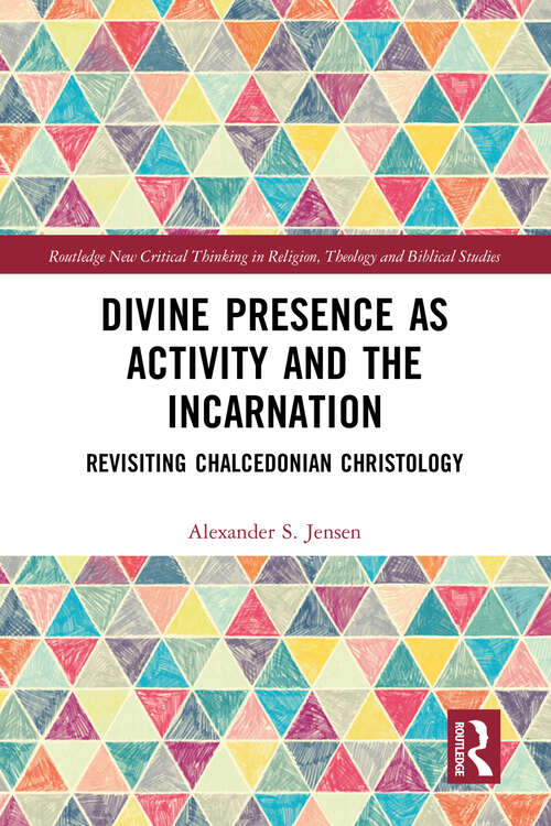 Book cover of Divine Presence as Activity and the Incarnation: Revisiting Chalcedonian Christology (Routledge New Critical Thinking in Religion, Theology and Biblical Studies)