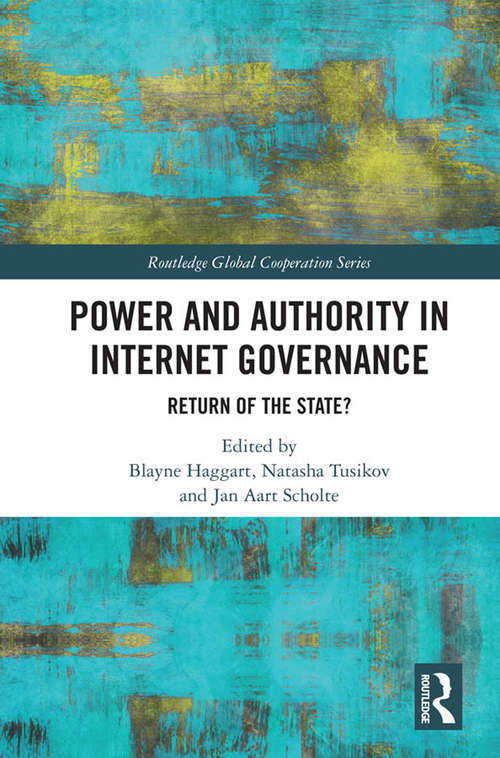Book cover of Power and Authority in Internet Governance: Return of the State? (Routledge Global Cooperation Series)