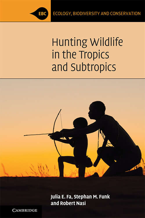 Book cover of Hunting Wildlife in the Tropics and Subtropics (Ecology, Biodiversity and Conservation)