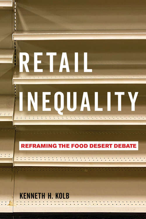Book cover of Retail Inequality: Reframing the Food Desert Debate