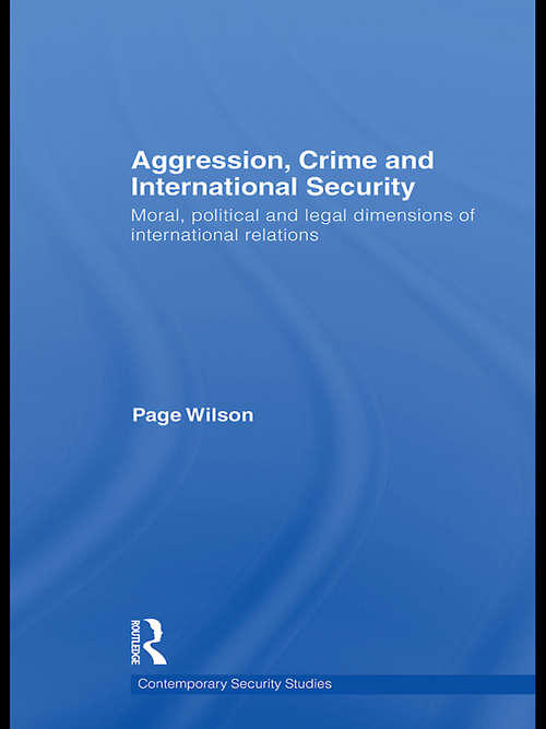 Book cover of Aggression, Crime and International Security: Moral, Political and Legal Dimensions of International Relations (Contemporary Security Studies)