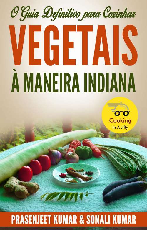 Book cover of O Guia Definitivo para Cozinhar Vegetais à Maneira Indiana