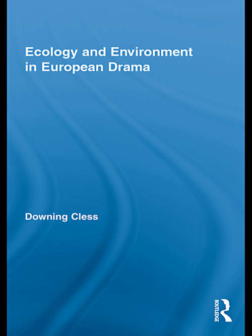 Book cover of Ecology and Environment in European Drama (Routledge Advances In Theatre And Performance Studies #14)