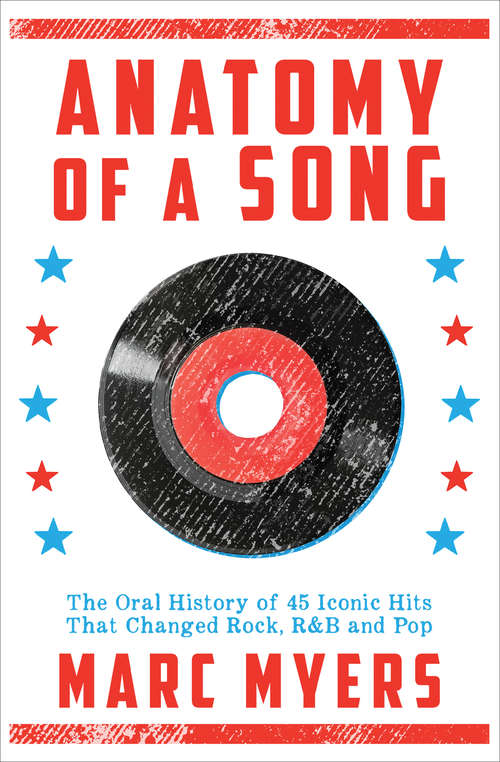 Book cover of Anatomy of a Song: The Oral History of 45 Iconic Hits That Changed Rock, R&B and Pop