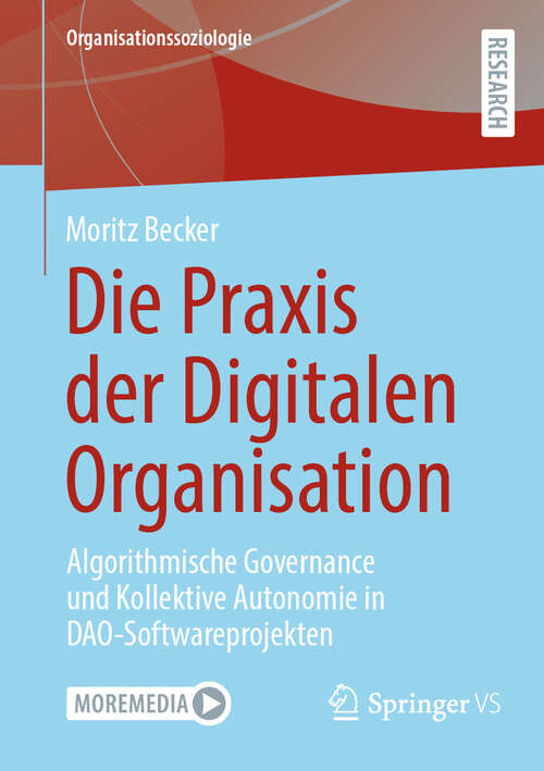 Book cover of Die Praxis der Digitalen Organisation: Algorithmische Governance und Kollektive Autonomie in DAO-Softwareprojekten (2024) (Organisationssoziologie)