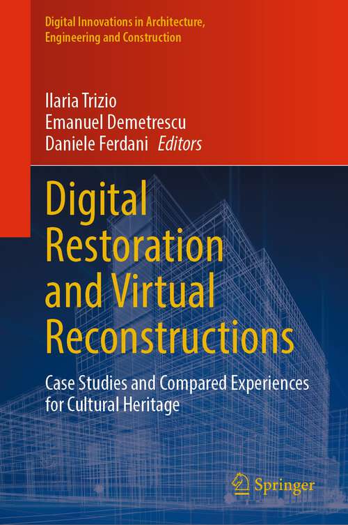 Book cover of Digital Restoration and Virtual Reconstructions: Case Studies and Compared Experiences for Cultural Heritage (1st ed. 2023) (Digital Innovations in Architecture, Engineering and Construction)