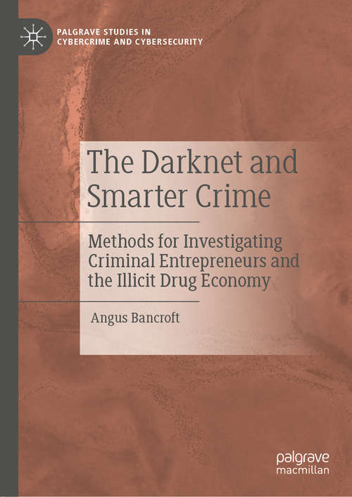 Book cover of The Darknet and Smarter Crime: Methods for Investigating Criminal Entrepreneurs and the Illicit Drug Economy (1st ed. 2020) (Palgrave Studies in Cybercrime and Cybersecurity)