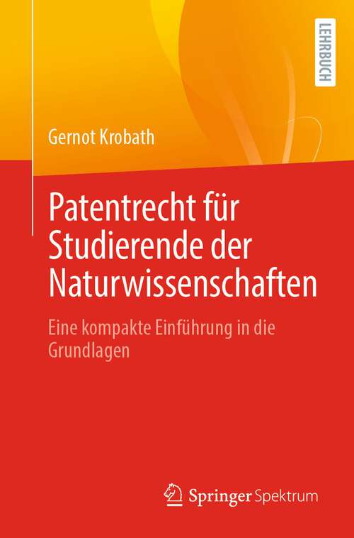Book cover of Patentrecht für Studierende der Naturwissenschaften: Eine kompakte Einführung in die Grundlagen (1. Aufl. 2022)