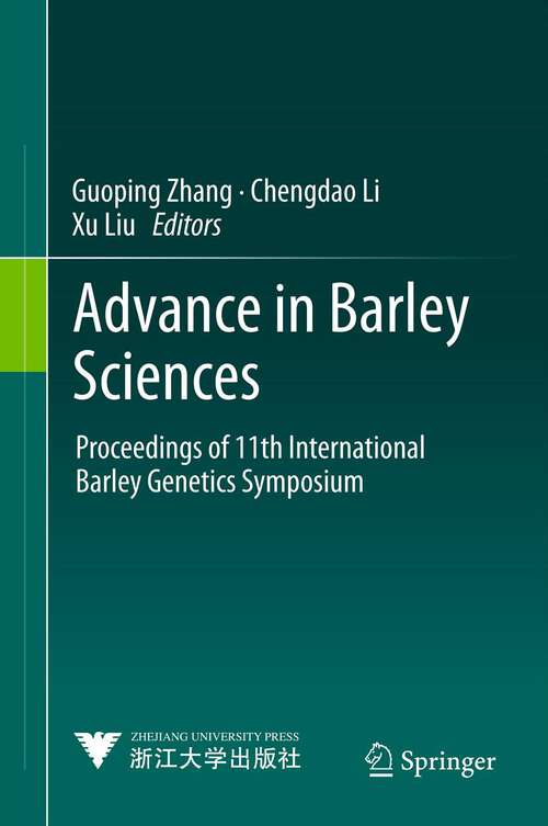 Book cover of Advance in Barley Sciences: Proceedings of 11th International Barley Genetics Symposium (Advanced Topics In Science And Technology In China Ser.)