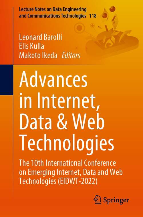 Book cover of Advances in Internet, Data & Web Technologies: The 10th International Conference on Emerging Internet, Data and Web Technologies (EIDWT-2022) (1st ed. 2022) (Lecture Notes on Data Engineering and Communications Technologies #118)