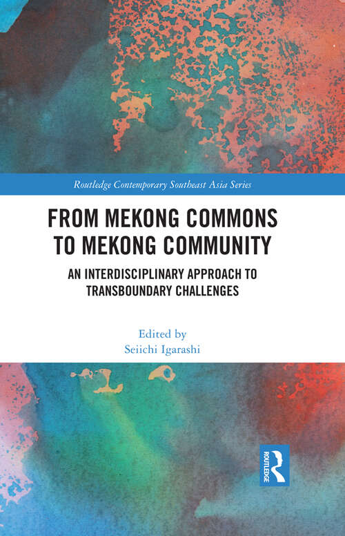 Book cover of From Mekong Commons to Mekong Community: An Interdisciplinary Approach to Transboundary Challenges (Routledge Contemporary Southeast Asia Series)