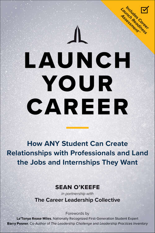 Book cover of Launch Your Career: How ANY Student Can Create Relationships with Professionals and Land the Jobs and Internships They Want