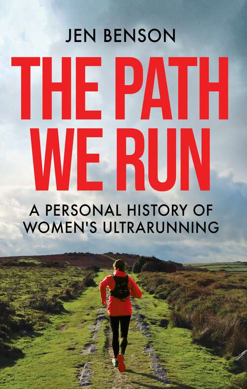 Book cover of The Path We Run: A personal history of women's ultrarunning