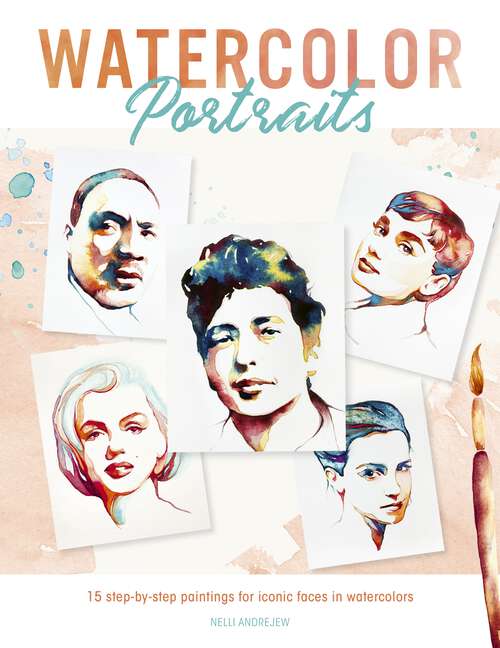 Book cover of Watercolor Portraits: 15 step-by-step paintings for iconic faces in watercolors