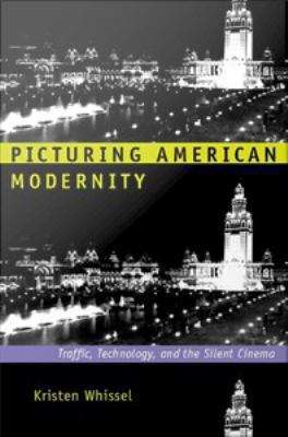 Book cover of Picturing American Modernity: Traffic, Technology, and the Silent Cinema