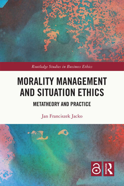 Book cover of Morality Management and Situation Ethics: Metatheory and Practice (Routledge Studies in Business Ethics)