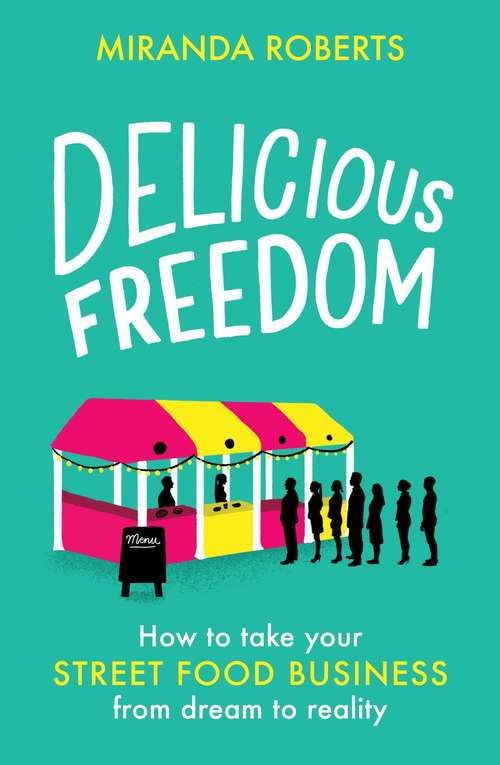 Book cover of Delicious Freedom: How to Take Your Street Food Business from Dream to Reality