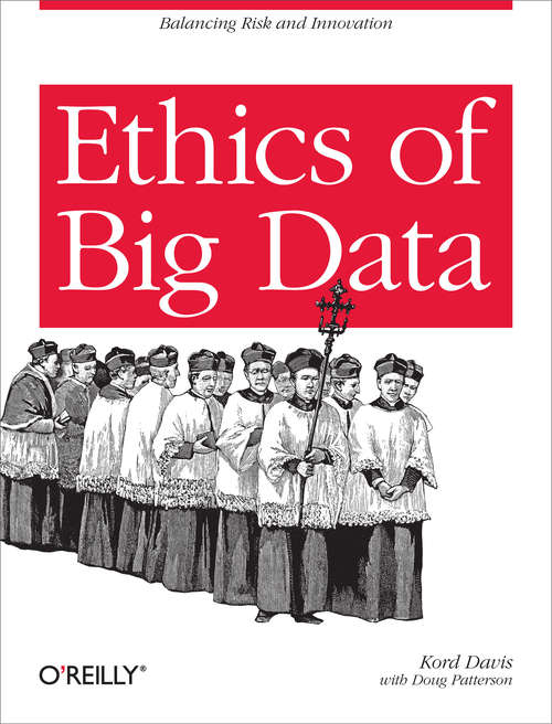 Book cover of Ethics of Big Data: Balancing Risk and Innovation (1)