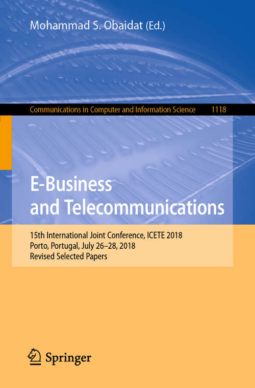 Book cover of E-Business and Telecommunications: 15th International Joint Conference, ICETE 2018, Porto, Portugal, July 26–28, 2018, Revised Selected Papers (1st ed. 2019) (Communications in Computer and Information Science #1118)